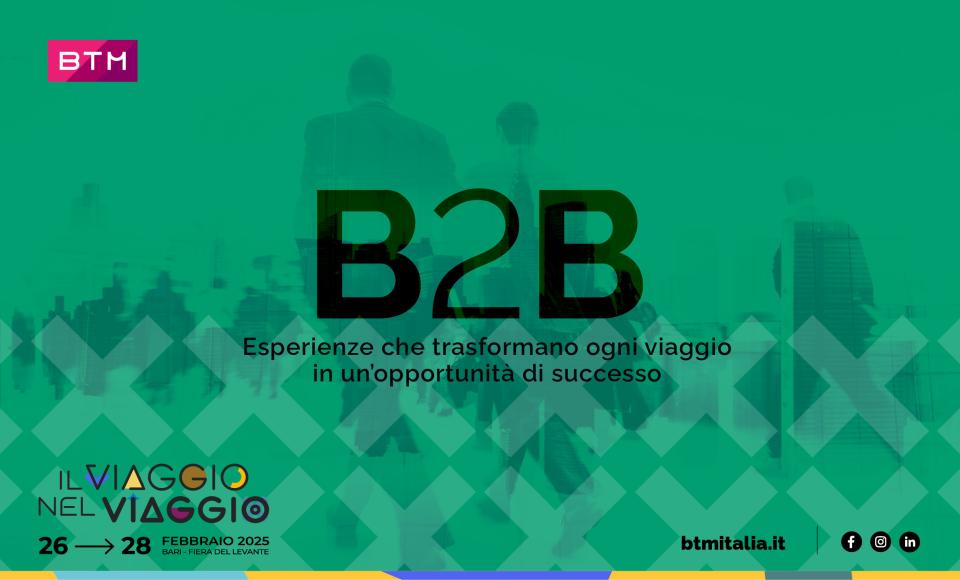 Il B2B di BTM Italia: nuove opportunità per i professionisti del turismo